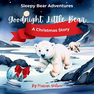 Goodnight, Little Bear: A Christmas Story - Wilson, Marian