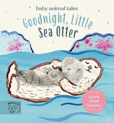 Goodnight, Little Sea Otter: A Book About Hugging - Wood, Amanda