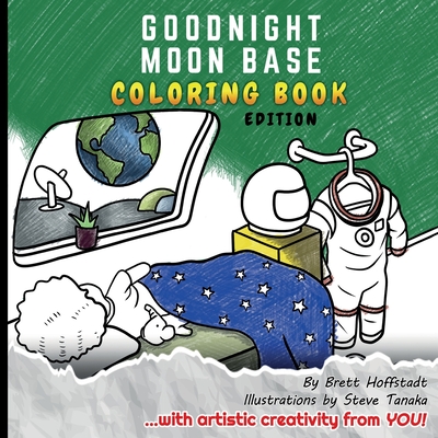 Goodnight Moon Base: Coloring Book Edition - Hoffstadt, Brett, and Martinez, Pablo (Contributions by)