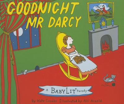Goodnight Mr. Darcy Board Book: A Babylit(r) Parody Board Book - Coombs, Kate, and Arnold, Alli