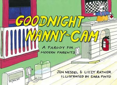 Goodnight Nanny-Cam: A Parody for Modern Parents - Ratner, Lizzy, and Nessel, Jen