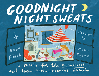 Goodnight Night Sweats: A Parody for the Menopausal (and Their Perimenopausal Friends) - Flasch, Haut