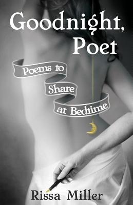 Goodnight, Poet: Poems to Share at Bedtime - Miller, Rissa A, and Pollak, Peter G (Editor), and Kim, Brent F (Cover design by)