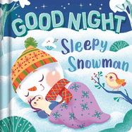 Goodnight, Sleepy Snowman: Padded Board Book