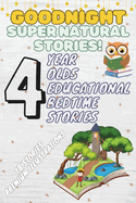 Goodnight Supernatural Stories: 4-Year-Old's Educational Bedtime Stories with Premium Illustrations: Enchanting Tales of Adventure and Imagination for a Dream-Filled Bedtime