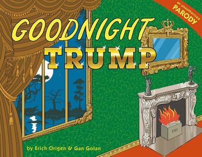 Goodnight Trump: A Parody - Golan, Gan, and Origen, Erich