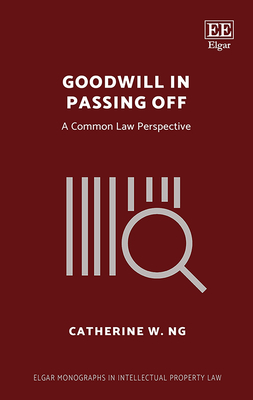 Goodwill in Passing Off: A Common Law Perspective - Ng, Catherine