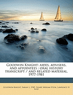 Goodwin Knight: Aides, Advisers, and Appointees: Oral History Transcript / And Related Material, 1977-198