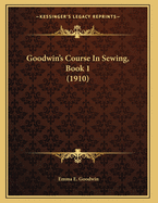 Goodwin's Course in Sewing, Book 1 (1910)