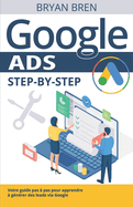 Google Ads Step-by-Step: Votre guide pas  pas pour apprendre  gnrer des leads via Google