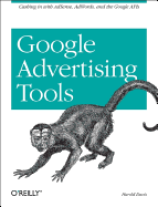 Google Advertising Tools: Cashing in with Adsense, Adwords, and the Google APIs - Davis, Harold