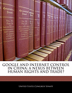 Google and Internet Control in China: A Nexus Between Human Rights and Trade? - Scholar's Choice Edition