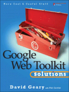 Google Web Toolkit Solutions: More Cool & Useful Stuff - Geary, David, and Gordon, Rob