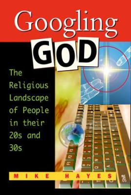 Googling God: The Religious Landscape of People in Their 20s and 30s - Hayes, Mike