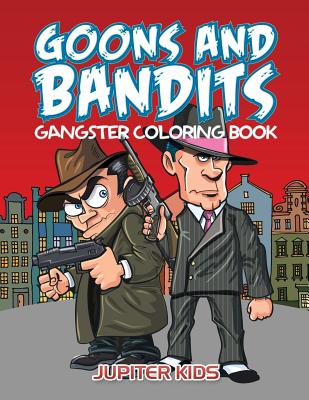 Goons And Bandits: Gangster Coloring Book - Jupiter Kids