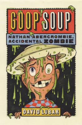 Goop Soup (Nathan Abercrombie, Accidental Zombie 3) - Lubar, David