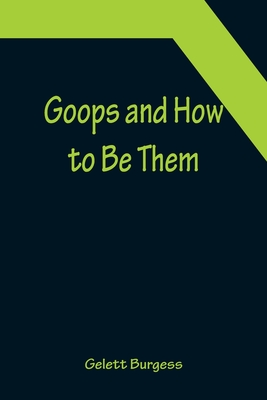 Goops and How to Be Them - Burgess, Gelett