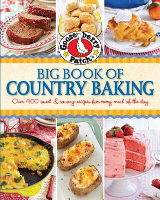 Gooseberry Patch Big Book of Country Baking: Over 400 Sweet & Savory Recipes for Every Meal of the Day - Gooseberry Patch