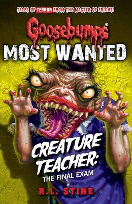 Goosebumps: Most Wanted: Creature Teacher: The Final Exam - Stine, R.L.
