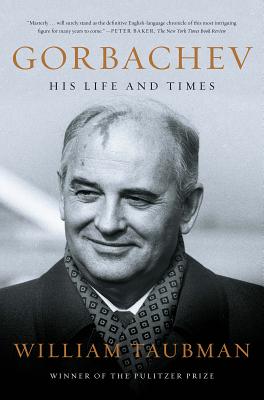 Gorbachev: His Life and Times - Taubman, William, Professor