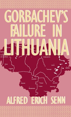 Gorbachev's Failure in Lithuania - Senn, Alfred Erich, Ph.D.