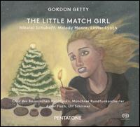 Gordon Getty: The Little Match Girl - Lester Lynch (baritone); Melody Moore (soprano); Nikolai Schukoff (tenor); Bavarian Radio Chorus (choir, chorus);...