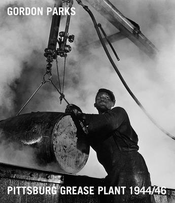 Gordon Parks: Pittsburgh Grease Plant, 1944/46 - Parks, Gordon (Photographer), and Leers, Dan (Editor), and Brookman, Philip (Text by)