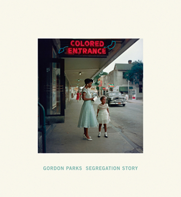 Gordon Parks: Segregation Story - Parks, Gordon (Photographer)
