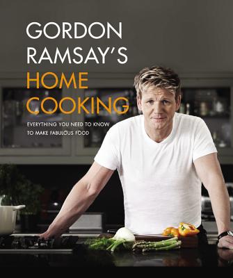 Gordon Ramsay's Home Cooking: Everything You Need to Know to Make Fabulous Food - Ramsay, Gordon