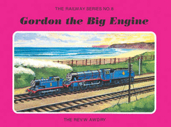 Gordon the Big Engine. W. Awdry - Awdry, Wilbert Vere, Reverend