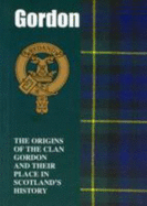 Gordon: The Origins of the Clan Gordon and Their Place in History - Andsell, Ian