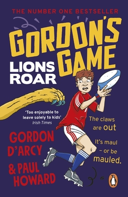 Gordon's Game: Lions Roar: Third in the hilarious rugby adventure series for 9-to-12-year-olds who love sport - Howard, Paul, and D'Arcy, Gordon