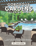 Gorgeous Gardens Coloring Book: Color In 30 Diverse And Hand-Drawn Garden Landscapes From Across The World.