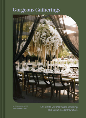 Gorgeous Gatherings: Designing Unforgettable Weddings and Luxurious Celebrations - Hotchkiss, Alison, and Graves, Elizabeth (Contributions by), and Norman + Blake (Photographer)