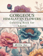 Gorgeous Himalayan Flowers: Coloring Book for Adults: Stress-relief and Relaxation Activity for Teens, Adults and Seniors