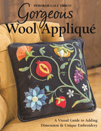 Gorgeous Wool Applique: A Visual Guide to Adding Dimension & Unique Embroidery