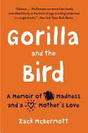 Gorilla and the Bird: A Memoir of Madness and a Mother's Love