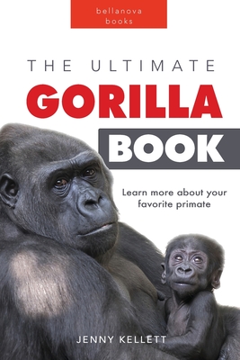 Gorillas The Ultimate Gorilla Book for Kids: 100+ Amazing Gorilla Facts, Photos, Quiz + More - Kellett, Jenny