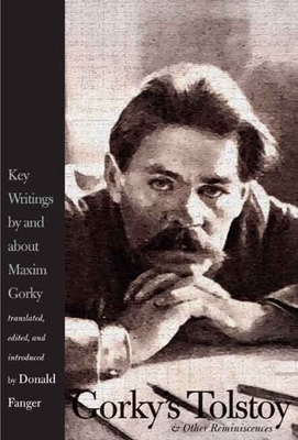 Gorky's Tolstoy & Other Reminiscences: Key Writings by and about Maxim Gorky - Fanger, Donald (Editor), and Gorky, Maxim