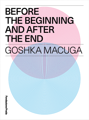 Goshka Macuga: Before the Beginning and After the End - Macuga, Goshka, and Mainetti, Mario (Editor), and Prada, Miuccia (Foreword by)