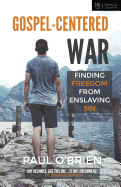Gospel-Centered War: Finding Freedom from Enslaving Sin