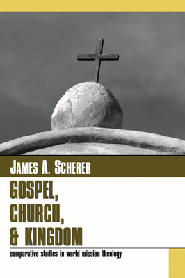 Gospel Church and Kingdom - Scherer, James A