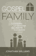 Gospel Family: Cultivating Family Discipleship, Family Worship, & Family Missions