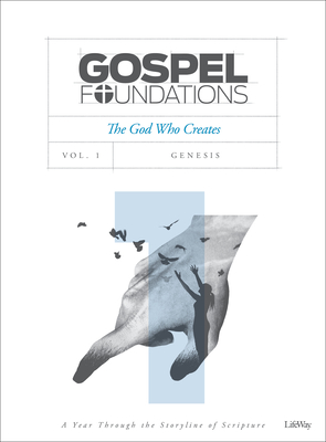 Gospel Foundations - Volume 1 - Bible Study Book: The God Who Creates - Lifeway Adults
