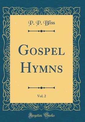 Gospel Hymns, Vol. 2 (Classic Reprint) - Bliss, P P