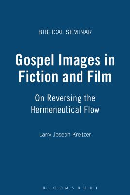 Gospel Images in Fiction and Film: On Reversing the Hermeneutical Flow - Kreitzer, Larry Joseph