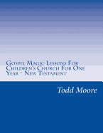 Gospel Magic Lessons For Children's Church For One Year - New Testament