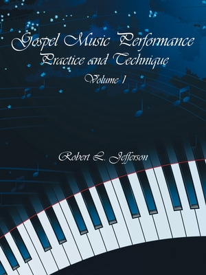 Gospel Music Performance Practice and Technique Volume 1 - Jefferson, Robert L