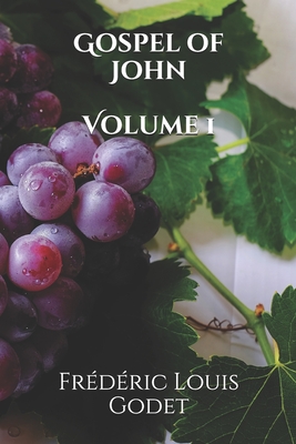 Gospel of John Volume 1 - Dwight, Timothy (Translated by), and College, Yale (Translated by), and Godet, Frederic Louis