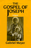 Gospel of Joseph: A Father's Story - Meyer, Gabriel